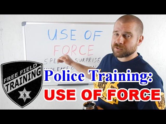 Police Training: USE OF FORCE
