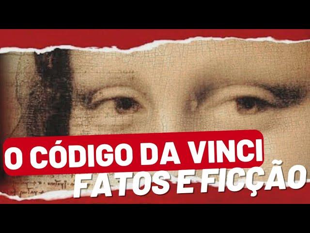 O Código de Da Vinci: Fatos e Ficção