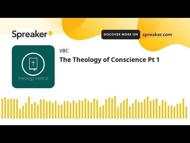 The Theology of Conscience Pt 1