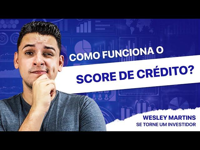 Como funciona o SCORE de CRÉDITO? - WESLEY MARTINS | SE TORNE INVESTIDOR