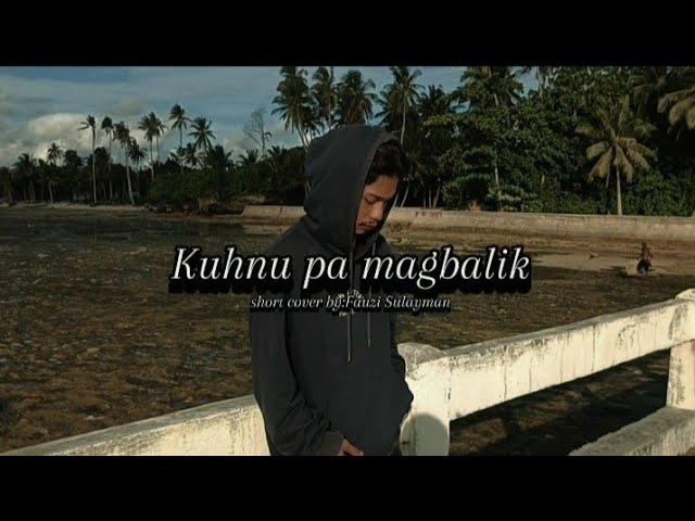 KUHNU PA MAGBALIK tausog song short cover by:Fauzi Sulayman