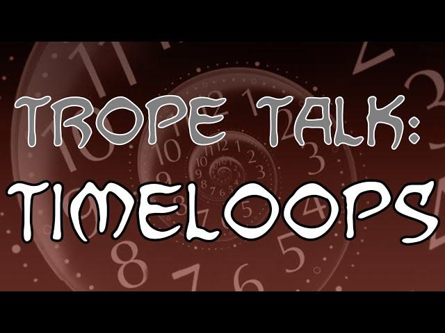 Trope Talk: Timeloops