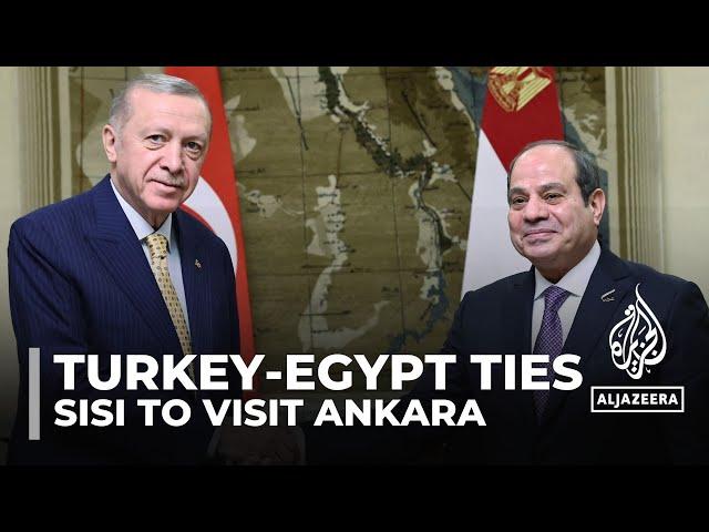 Egypt-Turkey relations: President Sisi to head to Ankara as tension eases