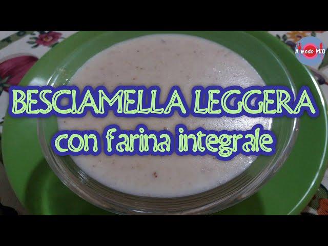 BESCIAMELLA LEGGERA con farina INTEGRALE - Ricetta FACILE di A modo MIO