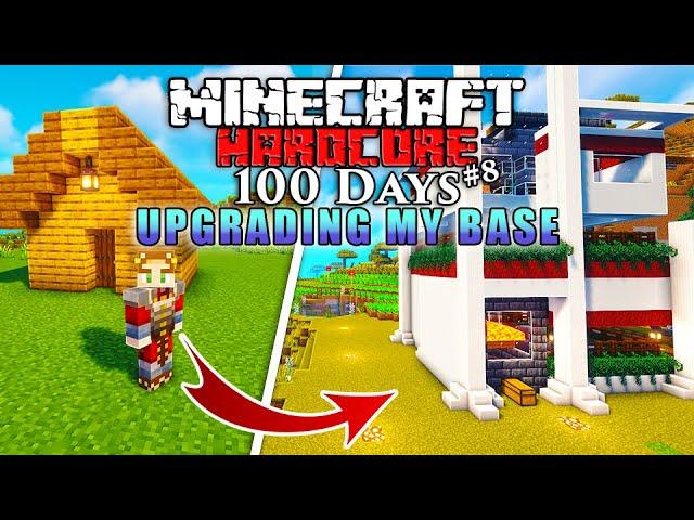 I Survived 100 Days UPGRADING MY BASE in Minecraft Hardcore! (#8)