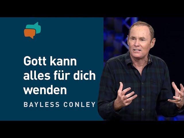 Sackgasse? Aber Gott kennt den Weg! (3) – Bayless Conley