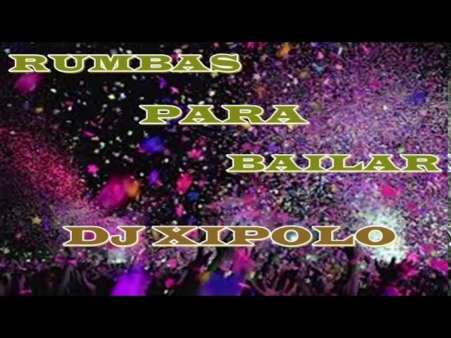 RUMBAS PARA BAILAR DJ XIPOLO