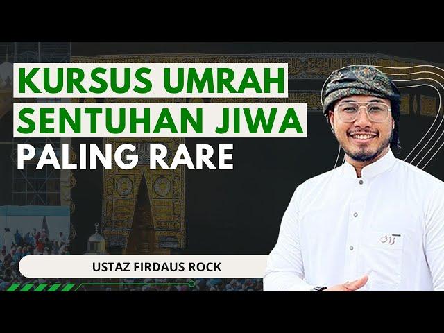 Kursus Umrah Sentuhan Jiwa Paling Rare - Ustaz Firdaus Rock