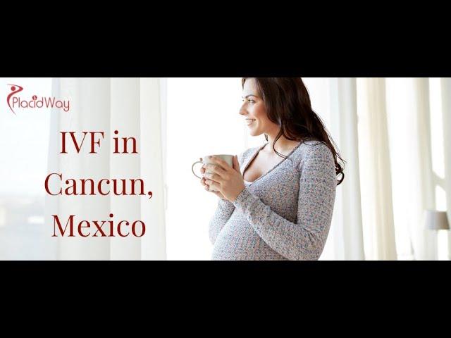 IVF in Cancun, Mexico