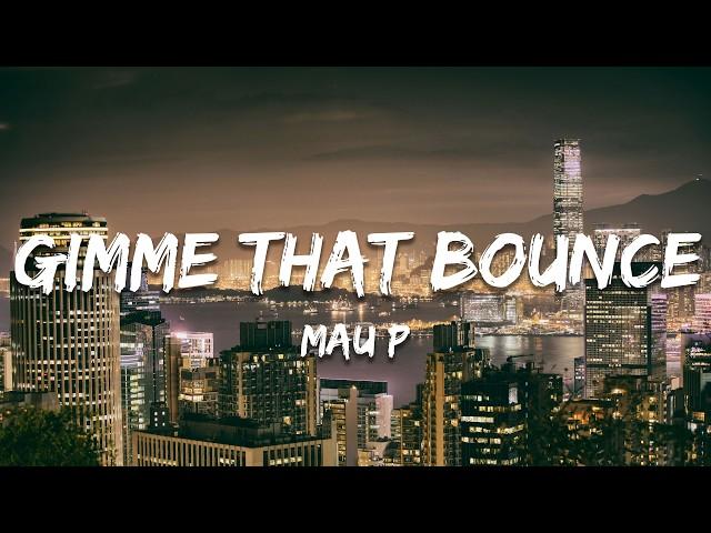 Mau P - Gimme That Bounce (Lyrics)