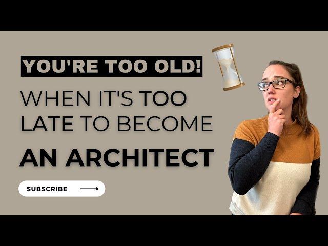 Should you Become an Architect AFTER 30? When is it TOO LATE to change your career?