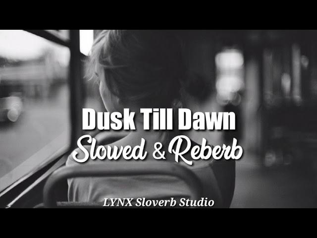 Zayn - Dusk Till Dawn (Slowed & Reverb)