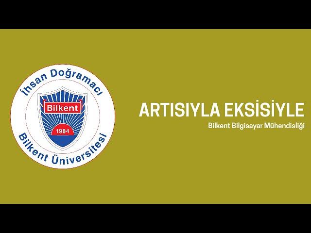 ARTISIYLA EKSİSİYLE | Bilkent Bilgisayar Mühendisliği