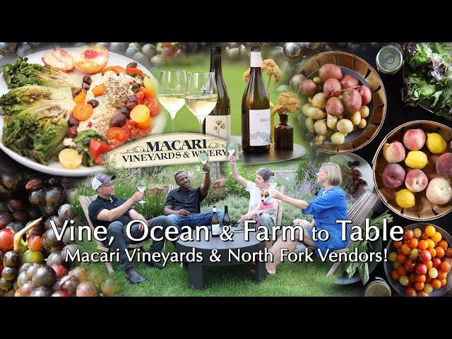 Vine, Ocean & Farm to Table! Dinner Party Tonight Visits Macari Vineyards & North Fork Vendors!