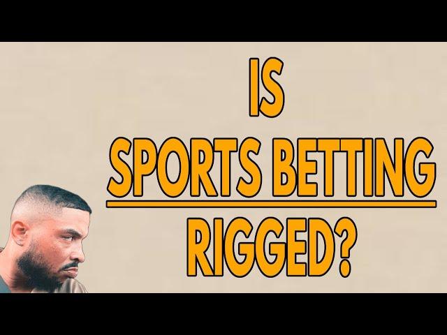 IS SPORTS BETTING RIGGED?