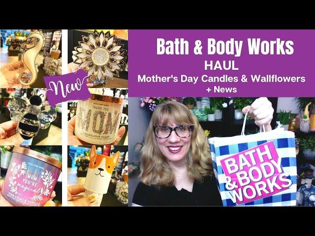 Bath & Body Works HAUL NEW Mother's Day Candles + News