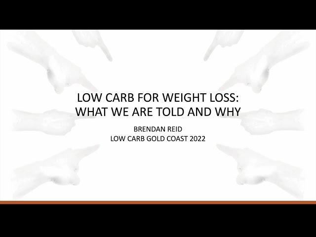 Brendan Reid - 'Low Carb for Weight Loss: What We Are Told and Why'