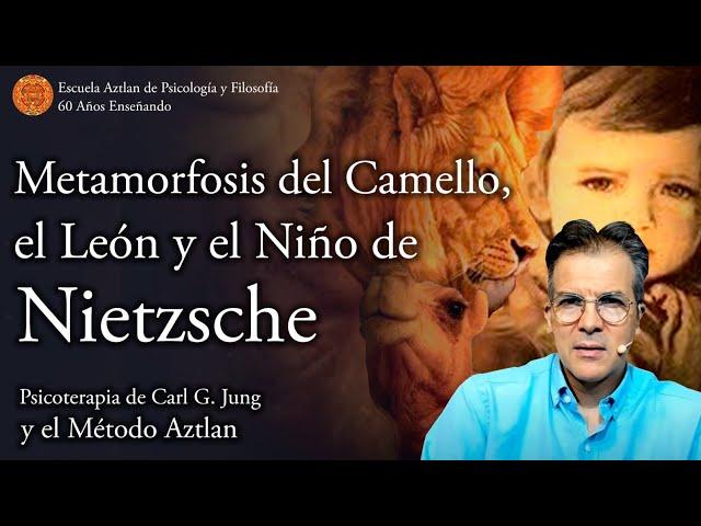 Metamorfosis del Camello, del León y el Niño de Nietzsche según C. G. Jung y el Método Aztlan