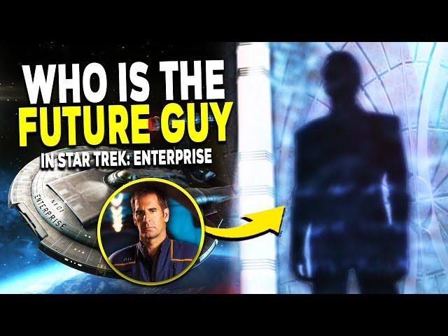 Who is the FUTURE GUY in Star Trek Enterprise? - Star Trek Explained