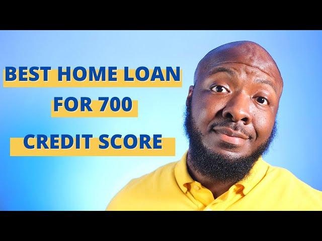 Best Home Loan for First Time Home Buyer With 700 Credit Score or Better