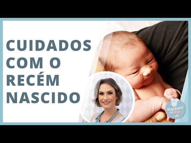 OS 10 PRINCIPAIS CUIDADOS COM UM RECÉM NASCIDO | MACETES DE MÃE