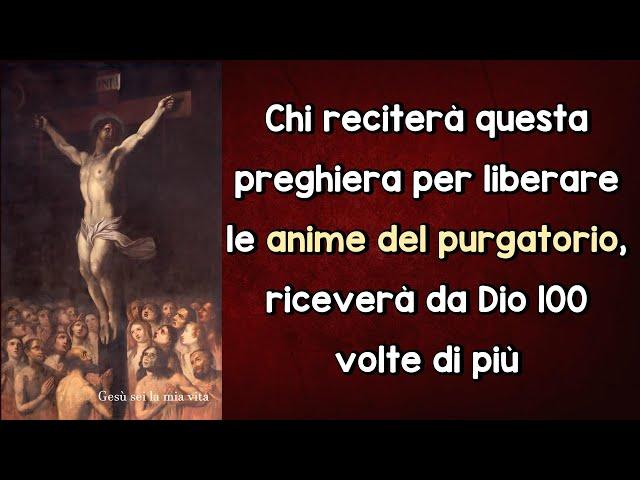 Chi reciterà questa preghiera per liberare le anime del purgatorio, riceverà da Dio 100 volte di più