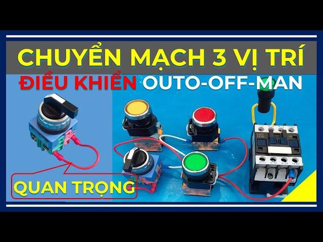 Chuyển Mạch 3 Vị Trí Với Các Chế Độ Auto-Off-Man Đơn Giản Dễ Hiểu!