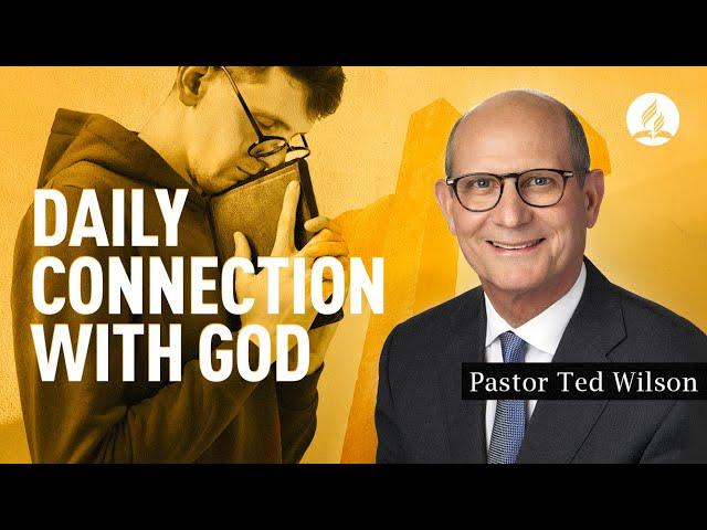 Daily Connection With God [How Do We Maintain It?] – Pastor Ted Wilson