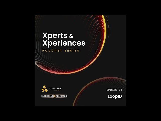 Xperts & Xperiences Episode 4 - LoopID