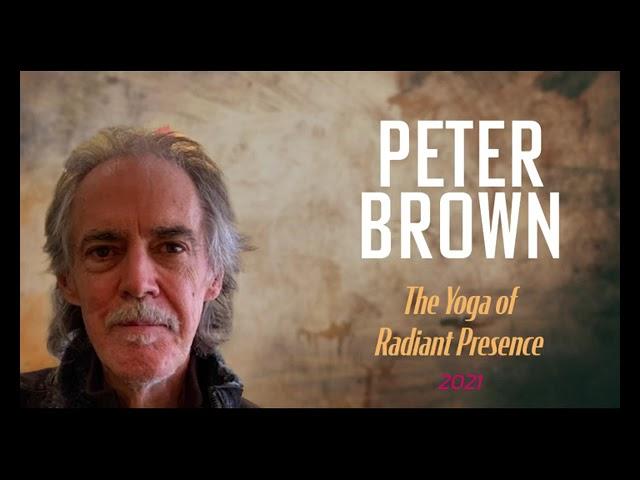 Part 36 - Peter Brown - An Introduction to The Yoga of Radiant Presence (2021)