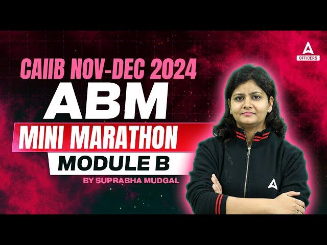 CAIIB NOV-DEC 2024 | ABM MINI MARATHON MODULE B | BY SUPRABHA MUDGAL