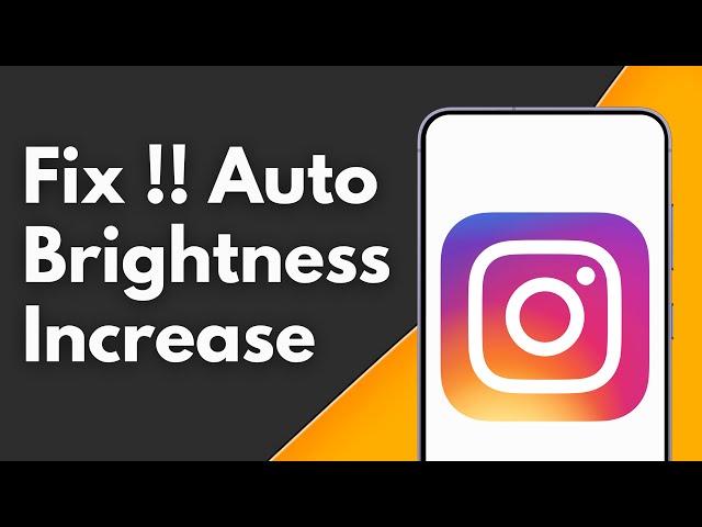 How to Fix Automatic Brightness Increase on Instagram