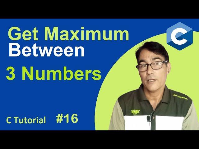 Simple C Program to Find Largest Number among Three Numbers | C Language Tutorial - 16