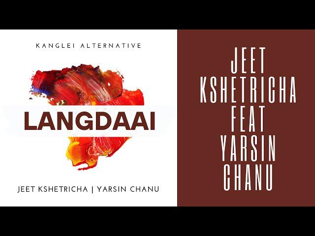 JEET KSHETRICHA | YARSIN CHANU | LANGDAAI | KANGLEI ALTERNATIVE |OFFICIAL RELEASE