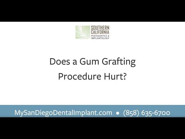 Does A Gum Grafting Procedure Hurt? | Southern California Periodontics & Implantology | San Diego