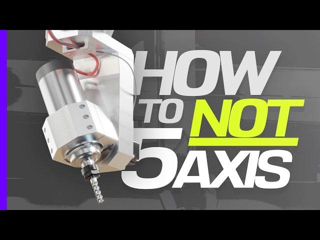 How NOT to Design a 5 Axis CNC