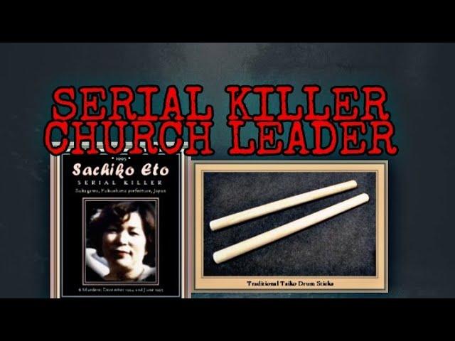 SACHIKO ETO: EXECUTED FOR MURDER OF HER 6 FOLLOWERS BY BEATING THEM TO DEATH WITH DRUM STICKS.