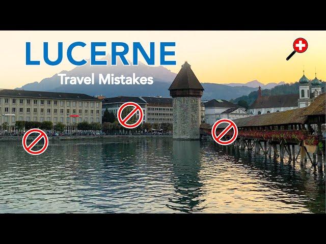 Lucerne, Switzerland: 5 Mistakes Tourists Make