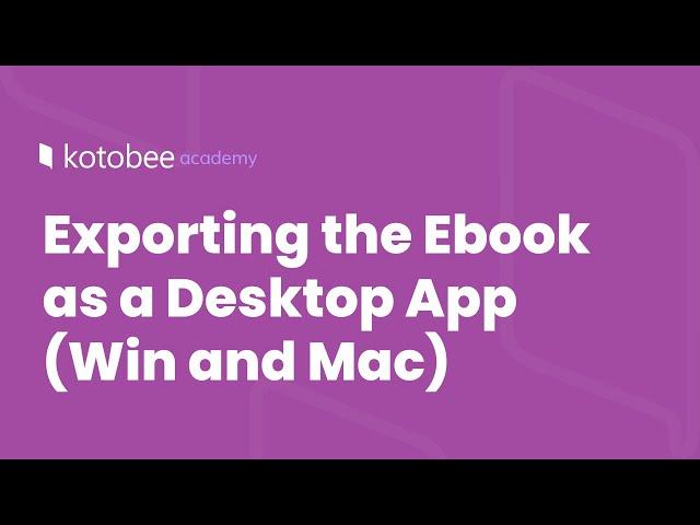 Exporting the Ebook as a Desktop App (Win and Mac) | Kotobee Academy