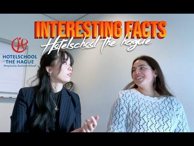 INTERESTING FACTS ABOUT HOTELSCHOOL THE HAGUE (HTH25" intake ver)