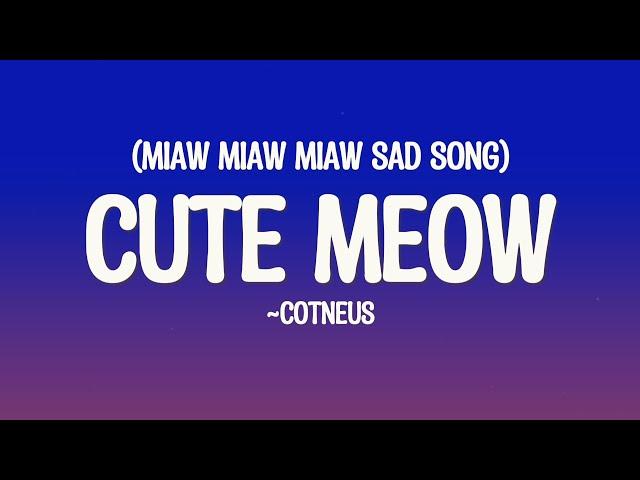 Cotneus - Cute Meow (Miaw Miaw Miaw Sad Song) (Lyrics)