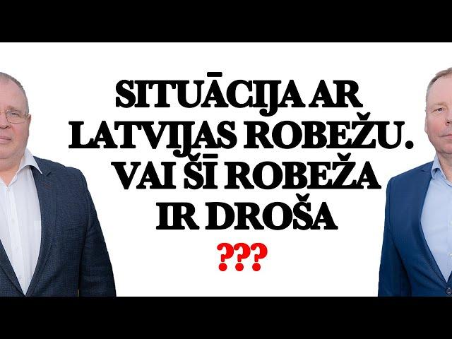 Situācija ar Latvijas robežu. Vai šī robeža ir droša?