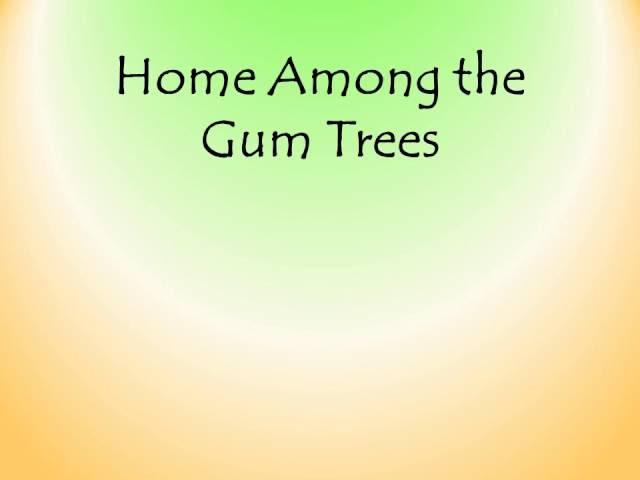 Home Among the Gum Trees