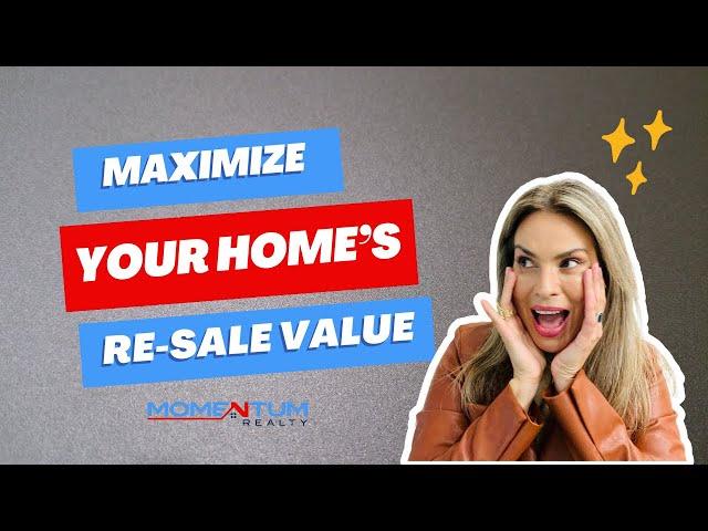 Maximize Your Home’s Re-sale Value