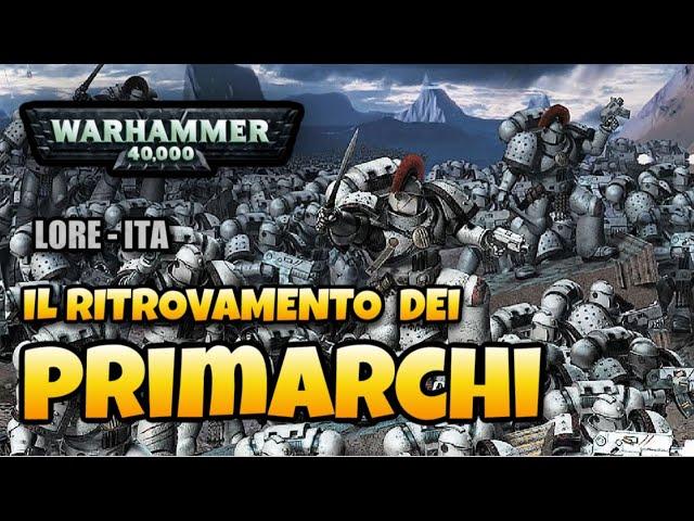 Warhammer 40000 - LORE ITA #25 - Il ritrovamento dei Primarchi