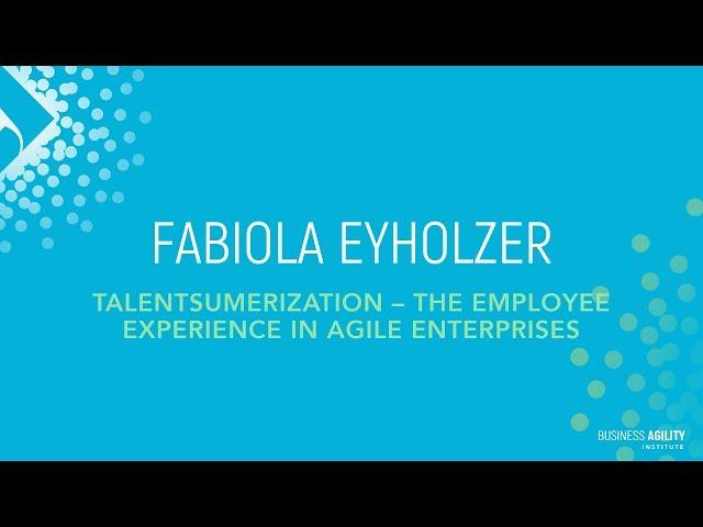 TalentSumerization with Fabiola Eyholzer @ Agile Talent | Business Agility Symposium