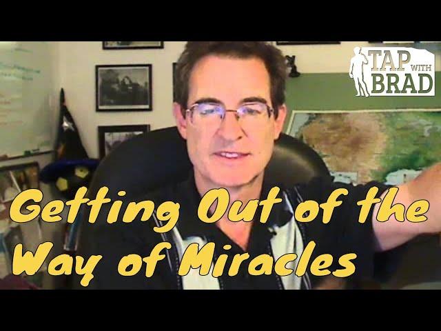 Getting Out of the Way of Miracles - Tapping with Brad Yates