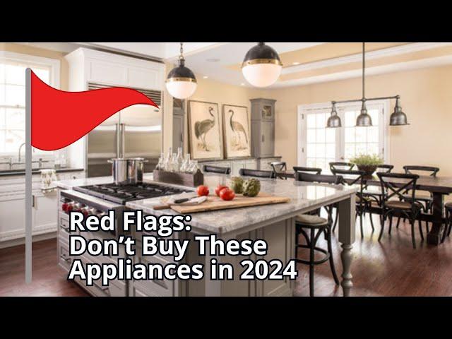 Red Flags: Don't Buy These Appliances in 2024