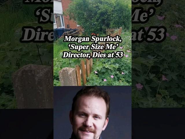 Morgan Spurlock "super size me" director, dies at 53