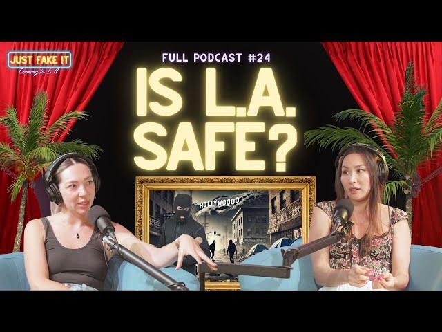 Is LA a Safe Place to Live?  We Share Our Stories | Just Fake It: Coming to LA | 24